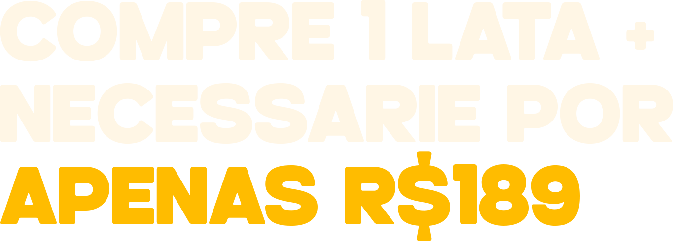 Compre 1 lata + necessaire por apenas R$ 189